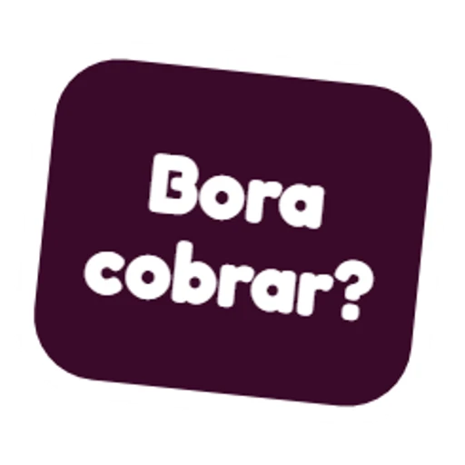 Bora cobrar?